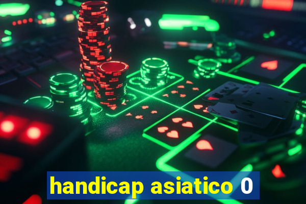 handicap asiatico 0